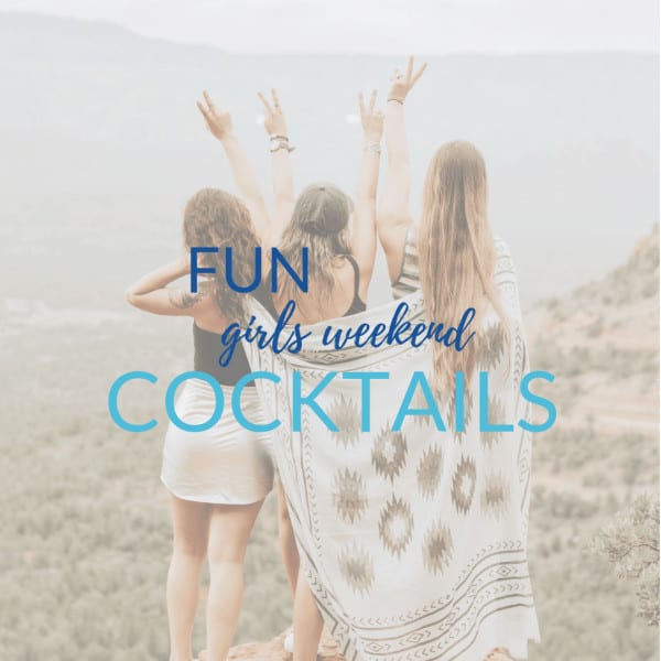 Fun Girls Weekend Cocktails - Sweet Humble Home